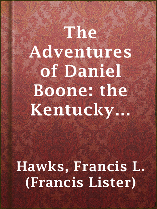Title details for The Adventures of Daniel Boone: the Kentucky rifleman by Francis L. (Francis Lister) Hawks - Available